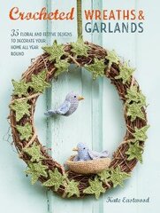 Crocheted Wreaths and Garlands: 35 Floral and Festive Designs to Decorate Your Home All Year Round UK Edition hind ja info | Tervislik eluviis ja toitumine | kaup24.ee