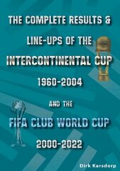 Complete Results & Line-ups of the Intercontinental Cup 1960-2004 and the FIFA Club World Cup 2000-2022 hind ja info | Tervislik eluviis ja toitumine | kaup24.ee