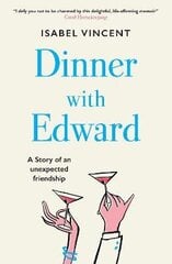 Dinner with Edward: A Story of an Unexpected Friendship цена и информация | Биографии, автобиогафии, мемуары | kaup24.ee