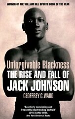 Unforgivable Blackness: The Rise and Fall of Jack Johnson цена и информация | Биографии, автобиогафии, мемуары | kaup24.ee