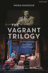 Vagrant Trilogy: Three Plays by Mona Mansour: The Hour of Feeling; The Vagrant; Urge for Going цена и информация | Рассказы, новеллы | kaup24.ee