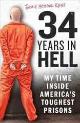 34 Years in Hell: My Time Inside America's Toughest Prisons hind ja info | Elulooraamatud, biograafiad, memuaarid | kaup24.ee