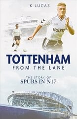 Tottenham, from the Lane: The Story of Spurs in N17 hind ja info | Tervislik eluviis ja toitumine | kaup24.ee