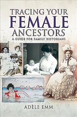 Tracing Your Female Ancestors: A Guide for Family Historians цена и информация | Книги о питании и здоровом образе жизни | kaup24.ee