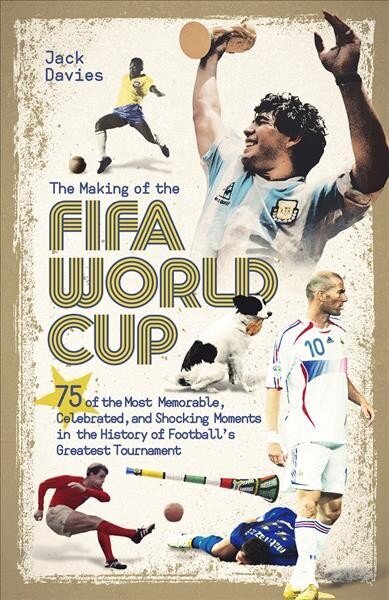 Making of the FIFA World Cup: 75 of the Most Memorable, Celebrated, and Shocking Moments in the History of Football's Greatest Tournament цена и информация | Tervislik eluviis ja toitumine | kaup24.ee