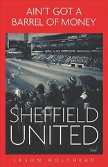 Ain't Got a Barrel of Money: Sheffield United цена и информация | Книги о питании и здоровом образе жизни | kaup24.ee