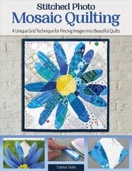 Stitched Photo Mosaic Quilting: A Unique Grid Technique for Piecing Images into Beautiful Quilts hind ja info | Tervislik eluviis ja toitumine | kaup24.ee