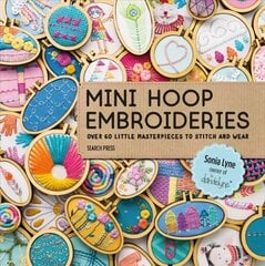 Mini Hoop Embroideries: Over 60 Little Masterpieces to Stitch and Wear hind ja info | Tervislik eluviis ja toitumine | kaup24.ee