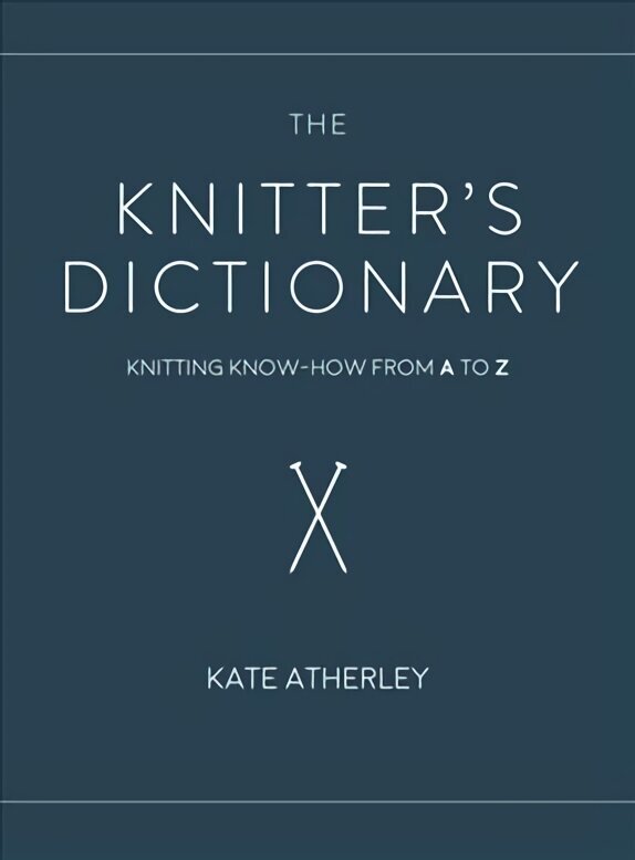 Knitter's Dictionary: Knitting Know-How from A to Z цена и информация | Tervislik eluviis ja toitumine | kaup24.ee