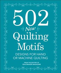 502 New Quilting Motifs: Designs for Hand and Machine Quilting цена и информация | Книги о питании и здоровом образе жизни | kaup24.ee