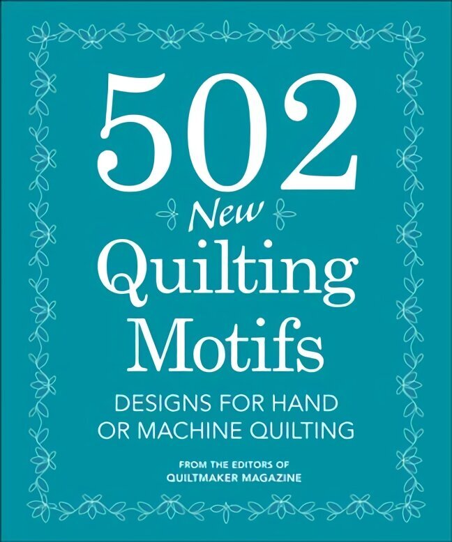 502 New Quilting Motifs: Designs for Hand and Machine Quilting hind ja info | Tervislik eluviis ja toitumine | kaup24.ee