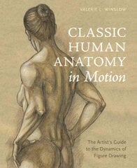 Classic Human Anatomy in Motion: The Artist's Guide to the Dynamics of Figure Drawing цена и информация | Книги о питании и здоровом образе жизни | kaup24.ee