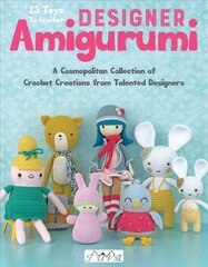 Designer Amigurumi: A Cosmopolitan Collection of Crochet Creations from Talented Designers hind ja info | Tervislik eluviis ja toitumine | kaup24.ee