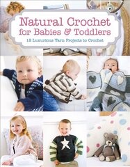 Natural Crochet for Babies & Toddlers: 12 Luxurious Yarn Projects to Crochet цена и информация | Книги об искусстве | kaup24.ee