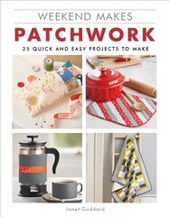 Weekend Makes: Patchwork: 25 Quick and Easy Projects to Make hind ja info | Moeraamatud | kaup24.ee