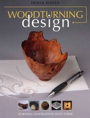 Woodturning Design: Turning Inspiration into Form hind ja info | Entsüklopeediad, teatmeteosed | kaup24.ee