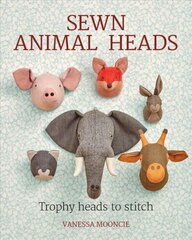 Sewn Animal Heads: 15 Trophy Heads to Stitch цена и информация | Книги о питании и здоровом образе жизни | kaup24.ee