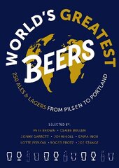 World's Greatest Beers: 250 Unmissable Ales & Lagers Selected by a Team of Experts цена и информация | Книги рецептов | kaup24.ee