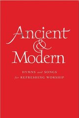 Ancient and Modern: Hymns and Songs for Refreshing worship Full Music Edition цена и информация | Духовная литература | kaup24.ee