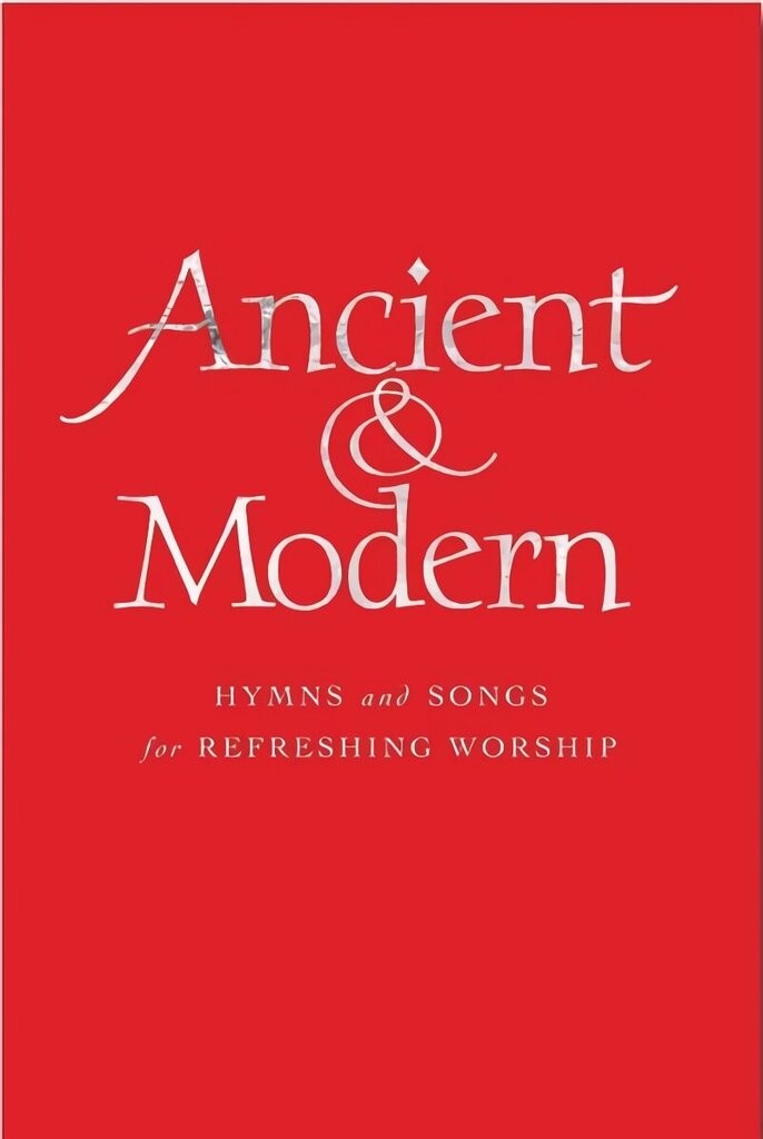 Ancient and Modern: Hymns and Songs for Refreshing worship Full Music Edition hind ja info | Usukirjandus, religioossed raamatud | kaup24.ee