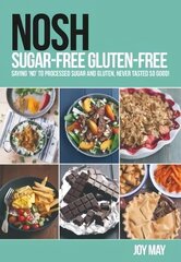 NOSH Sugar-Free Gluten-Free: Saying 'No' to Processed Sugar and Gluten, Never Tasted So Good! цена и информация | Книги рецептов | kaup24.ee