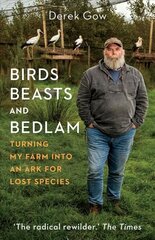 Birds, Beasts and Bedlam: Turning My Farm into an Ark for Lost Species hind ja info | Ühiskonnateemalised raamatud | kaup24.ee