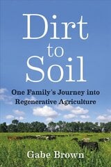 Dirt to Soil: One Family's Journey into Regenerative Agriculture hind ja info | Ühiskonnateemalised raamatud | kaup24.ee
