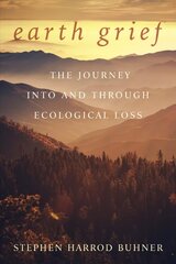 Earth Grief: The Journey Into and Through Ecological Loss hind ja info | Ühiskonnateemalised raamatud | kaup24.ee