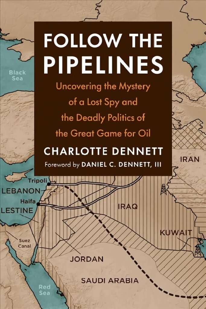 Follow the Pipelines: Uncovering the Mystery of a Lost Spy and the Deadly Politics of the Great Game for Oil hind ja info | Ühiskonnateemalised raamatud | kaup24.ee