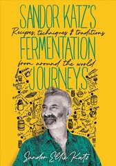 Sandor Katz's Fermentation Journeys: Recipes, Techniques, and Traditions from around the World hind ja info | Retseptiraamatud | kaup24.ee