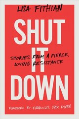 Shut It Down: Stories from a Fierce, Loving Resistance hind ja info | Ühiskonnateemalised raamatud | kaup24.ee