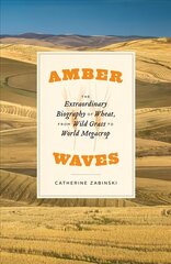 Amber Waves: The Extraordinary Biography of Wheat, from Wild Grass to World Megacrop цена и информация | Книги по экономике | kaup24.ee
