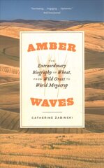 Amber Waves: The Extraordinary Biography of Wheat, from Wild Grass to World Megacrop цена и информация | Книги по экономике | kaup24.ee