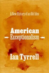 American Exceptionalism: A New History of an Old Idea цена и информация | Исторические книги | kaup24.ee