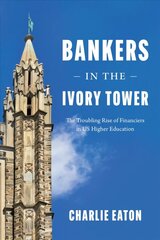 Bankers in the Ivory Tower: The Troubling Rise of Financiers in Us Higher Education hind ja info | Ühiskonnateemalised raamatud | kaup24.ee