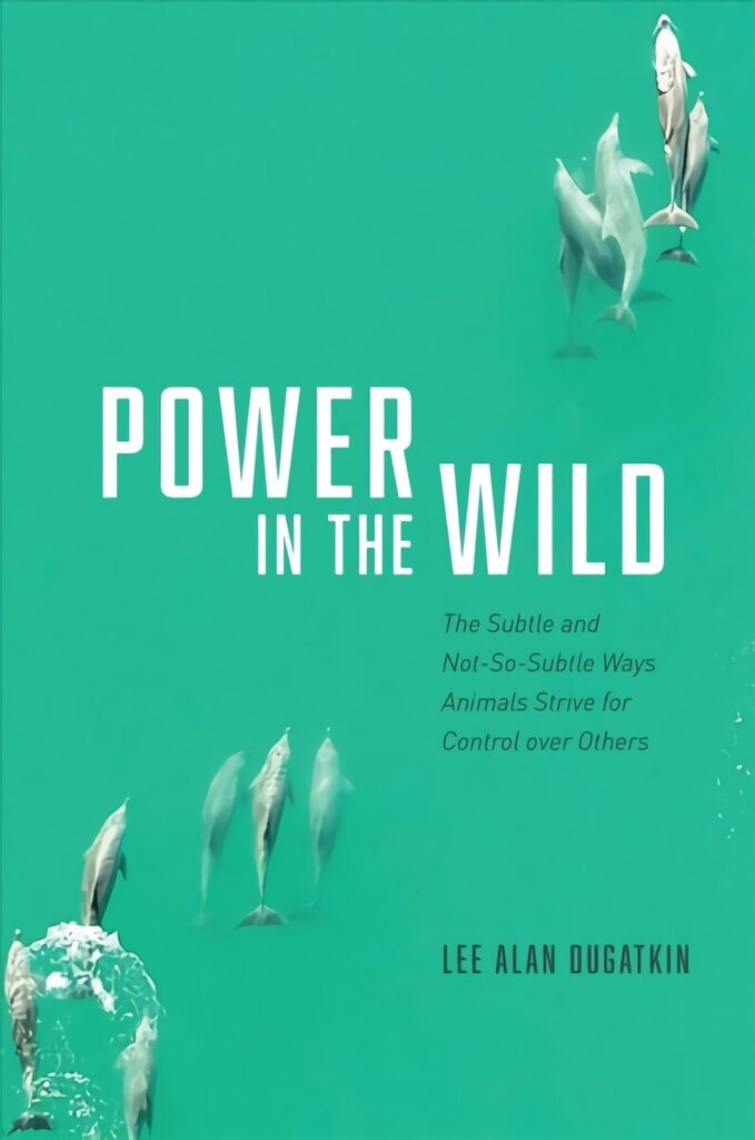 Power in the Wild: The Subtle and Not-So-Subtle Ways Animals Strive for Control over Others цена и информация | Majandusalased raamatud | kaup24.ee
