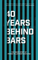 40 Years Behind Bars: The Inside Story of Prison Fellowship Scotland hind ja info | Usukirjandus, religioossed raamatud | kaup24.ee