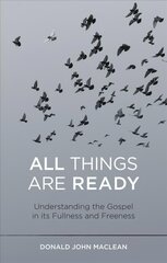 All Things are Ready: Understanding the Gospel in its Fullness and Freeness цена и информация | Духовная литература | kaup24.ee
