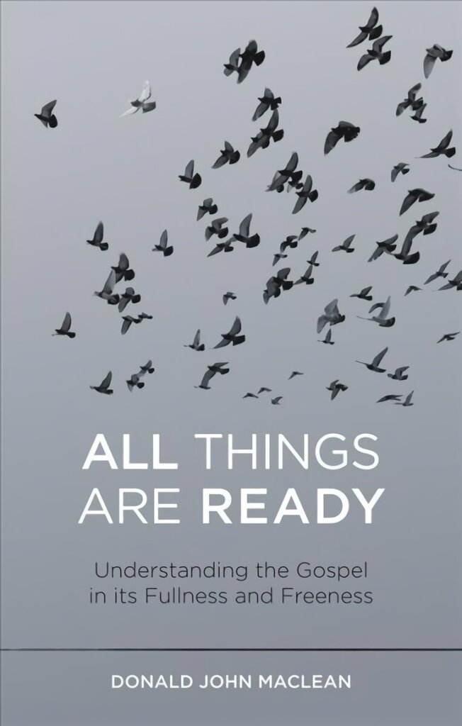 All Things are Ready: Understanding the Gospel in its Fullness and Freeness цена и информация | Usukirjandus, religioossed raamatud | kaup24.ee