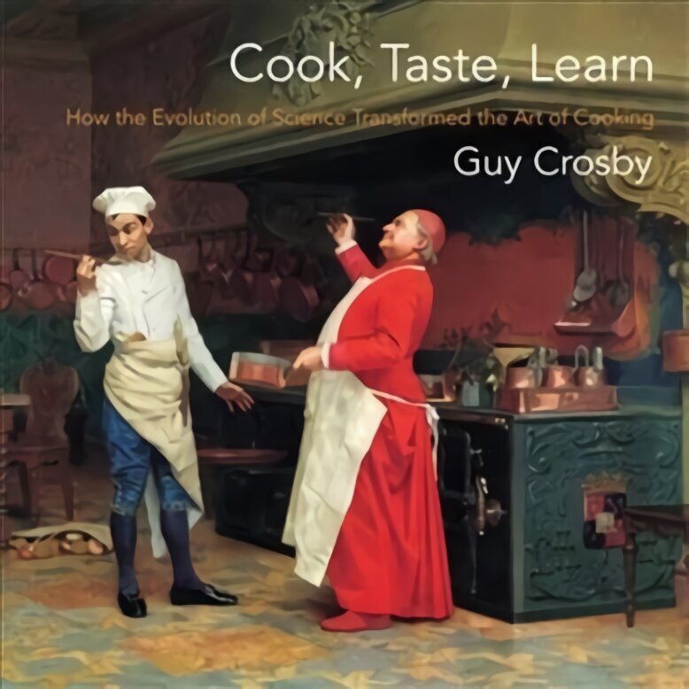 Cook, Taste, Learn: How the Evolution of Science Transformed the Art of Cooking hind ja info | Retseptiraamatud  | kaup24.ee