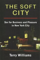 Soft City: Sex for Business and Pleasure in New York City hind ja info | Ühiskonnateemalised raamatud | kaup24.ee