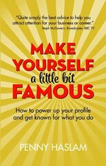 Make Yourself a Little Bit Famous: How to power up your profile and get known for what you do hind ja info | Majandusalased raamatud | kaup24.ee