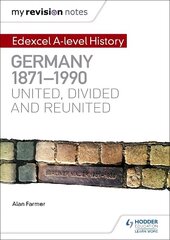 My Revision Notes: Edexcel A-level History: Germany, 1871-1990: united, divided and reunited hind ja info | Ajalooraamatud | kaup24.ee