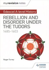 My Revision Notes: Edexcel A-level History: Rebellion and disorder under the Tudors, 1485-1603 hind ja info | Ajalooraamatud | kaup24.ee