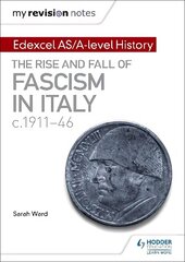 My Revision Notes: Edexcel AS/A-level History: The rise and fall of Fascism   in Italy c1911-46 цена и информация | Исторические книги | kaup24.ee