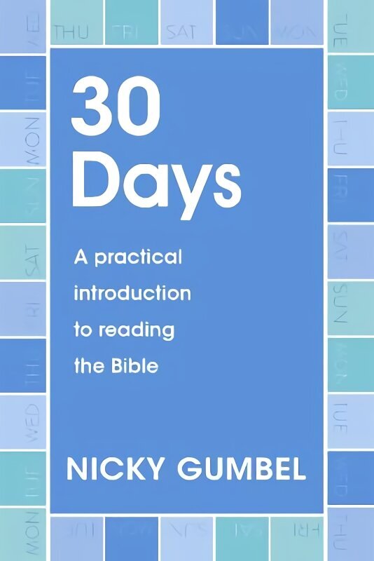 30 Days: A practical introduction to reading the Bible цена и информация | Usukirjandus, religioossed raamatud | kaup24.ee