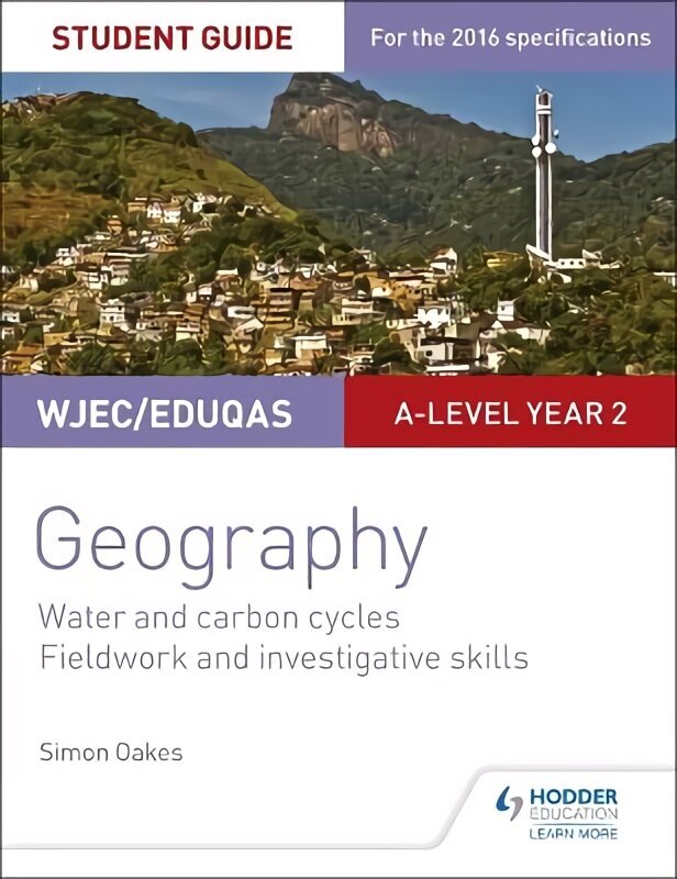 WJEC/Eduqas A-level Geography Student Guide 4: Water and carbon cycles; Fieldwork and investigative skills hind ja info | Ühiskonnateemalised raamatud | kaup24.ee