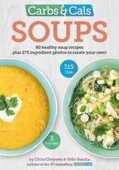 Carbs & Cals Soups: 80 Healthy Soup Recipes & 275 Photos of Ingredients to Create Your Own! hind ja info | Retseptiraamatud | kaup24.ee