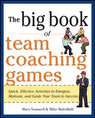 Big Book of Team Coaching Games: Quick, Effective Activities to Energize, Motivate, and Guide Your Team to Success: Quick, Effective Activities to Energize, Motivate, and Guide Your Team to Success hind ja info | Majandusalased raamatud | kaup24.ee