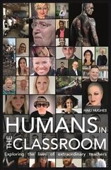 Humans in the Classroom: Exploring the lives of extraordinary teachers цена и информация | Книги по социальным наукам | kaup24.ee